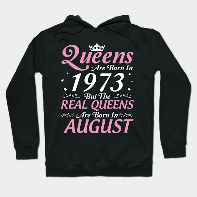 Queens Are Born In 1973 But The Real Queens Are Born In August Happy Birthday To Me Mom Aunt Sister Hoodie by DainaMotteut